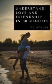 Understand Love and Friendship in 30 Minutes