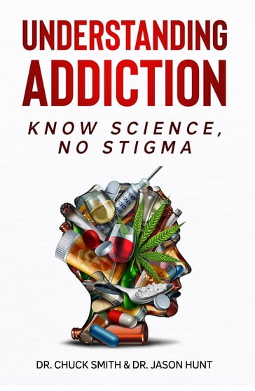 Understanding Addiction - Dr. Charles Smith - Dr. Jason Hunt