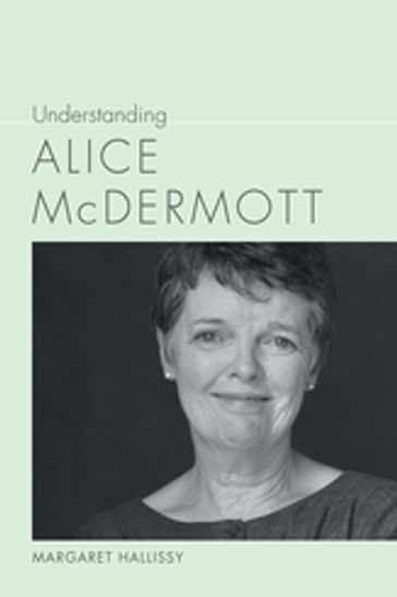 Understanding Alice McDermott - Margaret Hallissy