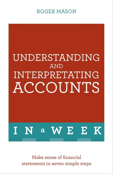 Understanding And Interpreting Accounts In A Week - Roger Mason - Roger Mason Ltd