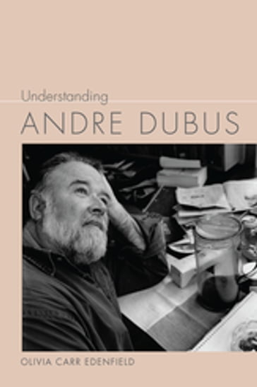 Understanding Andre Dubus - Olivia Carr Edenfield