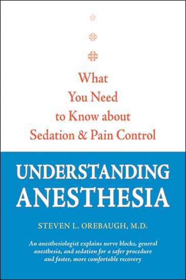 Understanding Anesthesia - MD Steven L. Orebaugh