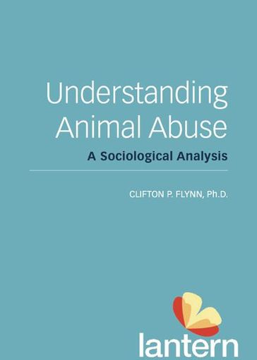 Understanding Animal Abuse: A Sociological Analysis - Clif Flynn