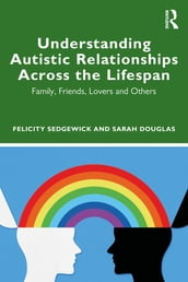 Understanding Autistic Relationships Across the Lifespan