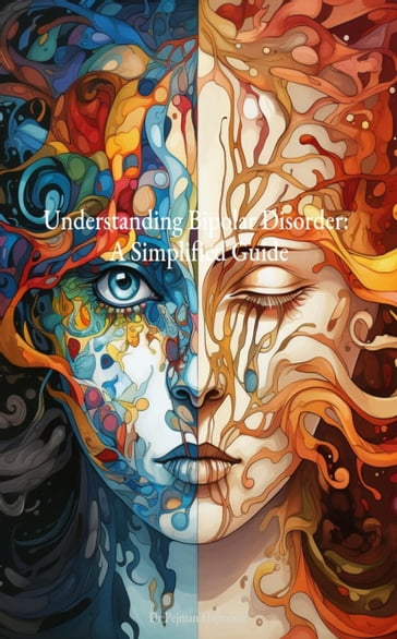 Understanding Bipolar Disorder: A Simplified Guide - Pejman Hajbabaie