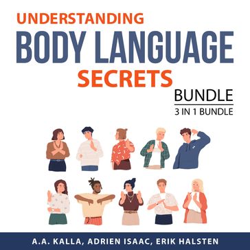 Understanding Body Language Secrets Bundle, 3 in 1 Bundle - A.A. Kalla - Adrien Isaac - Erik Halsten