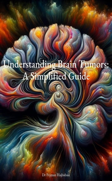 Understanding Brain Tumors: A Simplified Guide - Pejman Hajbabaie