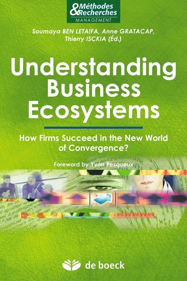 Understanding Business Ecosystems : How Firms Succeed in the New World of Convergence ? - Soumaya Ben Letaifa - Anne Gratacap - Thierry Isckia - Yvon Pesqueux