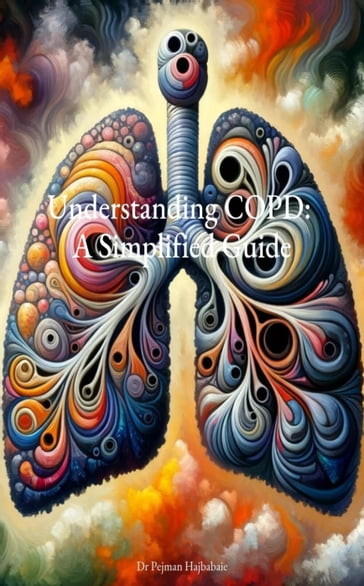 Understanding COPD: A Simplified Guide - Pejman Hajbabaie