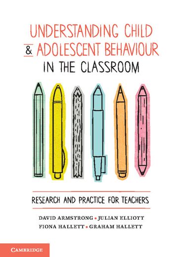 Understanding Child and Adolescent Behaviour in the Classroom - David Armstrong - Fiona Hallett - Graham Hallett - Julian Elliott