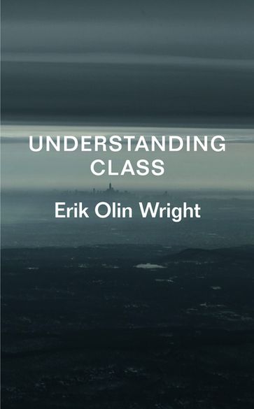 Understanding Class - Erik Olin Wright
