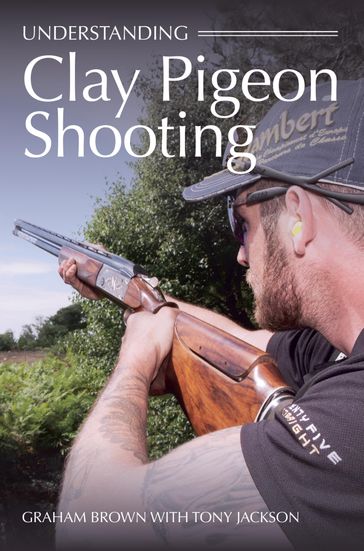 Understanding Clay Pigeon Shooting - Graham Brown - Tony Jackson