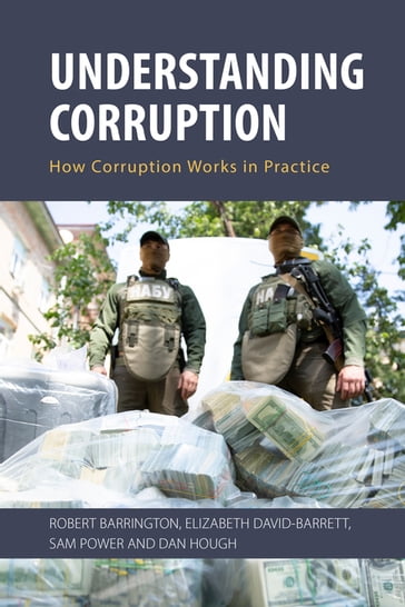 Understanding Corruption - Prof. Robert Barrington - Prof. Elizabeth David-Barrett - Dr. Sam Power - Prof. Dan Hough