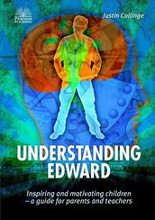 Understanding Edward: Inspiring and Motivating Children-a Guide for Parents and Teachers