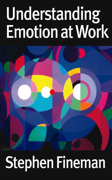 Understanding Emotion at Work - Stephen Fineman