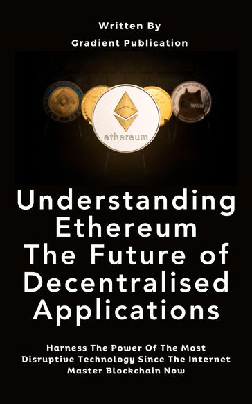 Understanding Ethereum The Future of Decentralised Applications - Gradient Publication