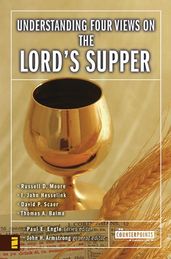 Understanding Four Views on the Lord s Supper