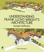Understanding Frank Lloyd Wright s Architecture