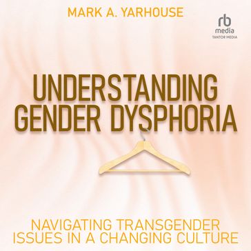 Understanding Gender Dysphoria - Mark A. Yarhouse