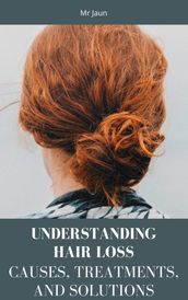 Understanding Hair Loss: Causes, Treatments, and Solutions