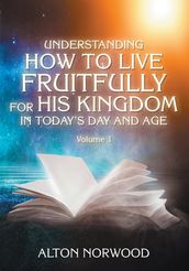 Understanding How to Live Fruitfully for His Kingdom in Today s Day and Age
