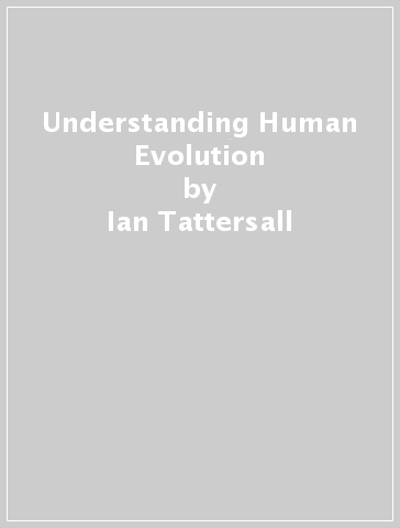 Understanding Human Evolution - Ian Tattersall