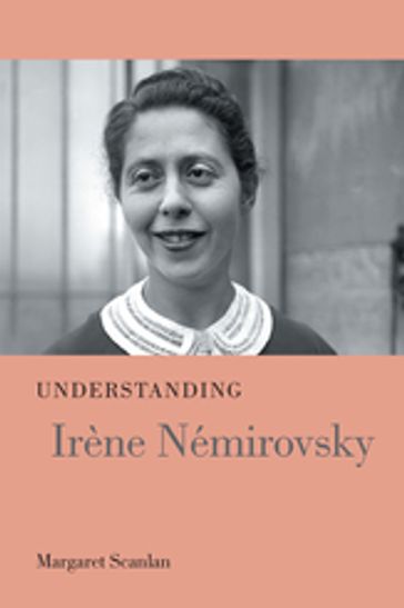 Understanding Irène Némirovsky - Margaret Scanlan