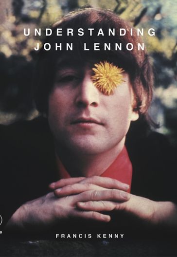 Understanding John Lennon - Francis Kenny
