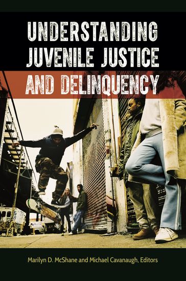 Understanding Juvenile Justice and Delinquency - Marilyn D. McShane - Michael Cavanaugh