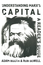 Understanding Marx s Capital: A reader s guide