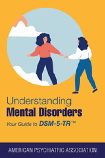 Understanding Mental Disorders - American psychiatric association