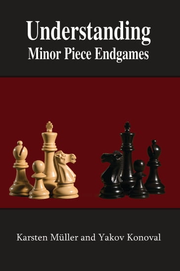Understanding Minor Piece Endgames - Karsten Muller - Yakov Konoval