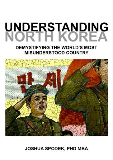 Understanding North Korea: Demystifying the World's Most Misunderstood Country - Joshua