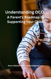 Understanding OCD: A Parent s Roadmap to Supporting Your Child