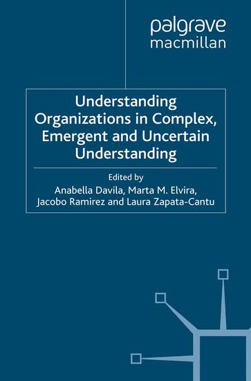 Understanding Organizations in Complex, Emergent and Uncertain Environments - Anabella Davila - Jacobo Ramirez - Laura Zapata-Cantu - Marta Elvira