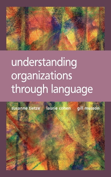 Understanding Organizations through Language - Gillian Musson - Laurie Cohen - Susanne Tietze