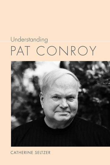 Understanding Pat Conroy - Catherine Seltzer