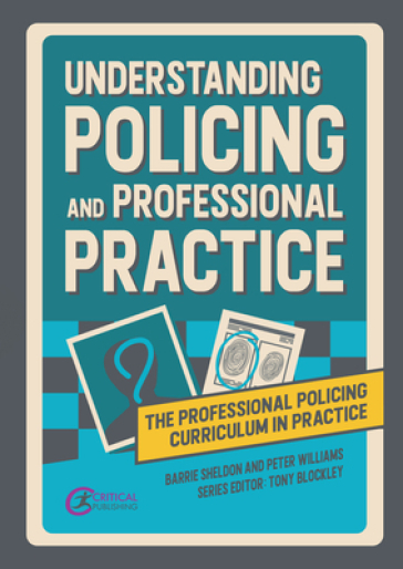 Understanding Policing and Professional Practice - Barrie Sheldon - Peter Williams