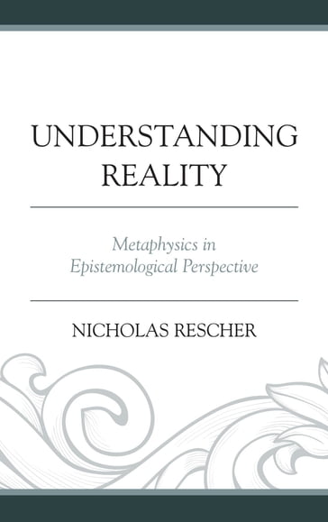 Understanding Reality - Nicholas Rescher - Distinguished University