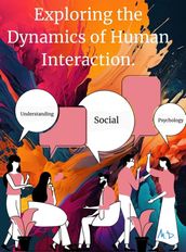 Understanding Social Psychology: Exploring the Dynamics of Human Interaction.