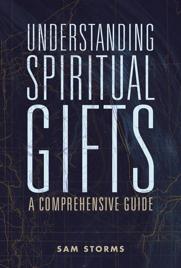 Understanding Spiritual Gifts - Sam Storms