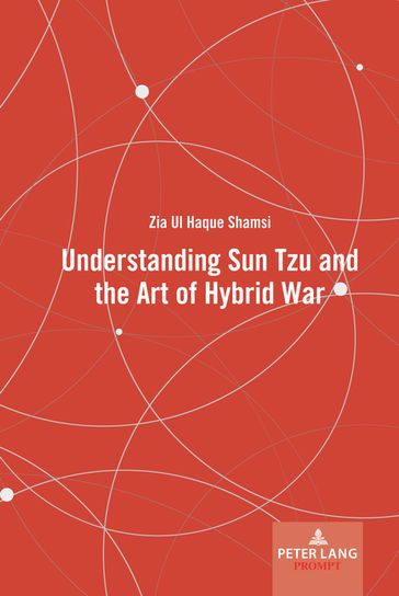 Understanding Sun Tzu and the Art of Hybrid War - Zia Ul Haque Shamsi