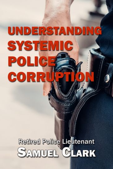Understanding Systemic Police Corruption - Samuel Clark