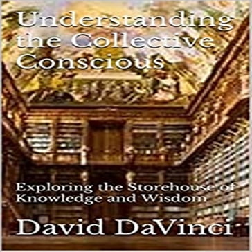 Understanding The Collective Conscious - David DaVinci - David Brown