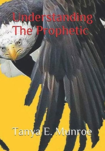 Understanding The Prophetic - Tanya Munroe