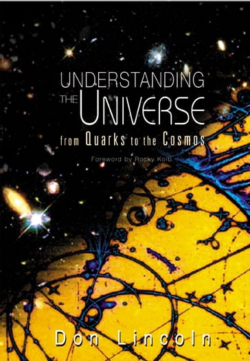 Understanding The Universe: From Quarks To The Cosmos - DONALD LINCOLN