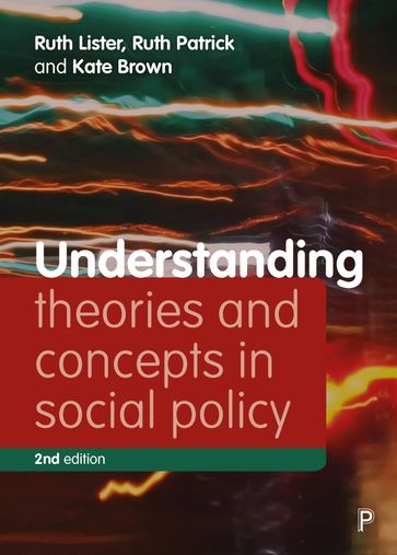 Understanding Theories and Concepts in Social Policy - Ruth Lister - Ruth Patrick - Kate Brown