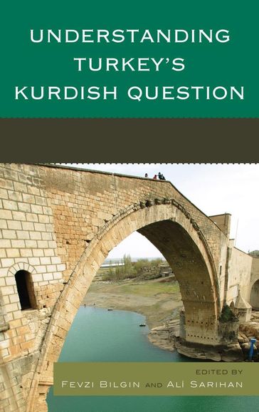 Understanding Turkey's Kurdish Question - Bezen B. Coskun - Cengiz Çandar - Djene Rhys Bajalan - Dogan Koç - Fuat Keyman - Gokhan Bacik - H. Akin Ünver - Hugh Pope - Joshua W. Walker - Kilic Bugra Kanat - Michael M. Gunter - Mustafa Gurbuz - Oral Çalislar - Umut Özkirimli