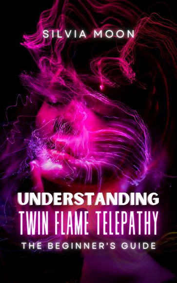 Understanding Twin Flame Telepathy 101 - Silvia Moon