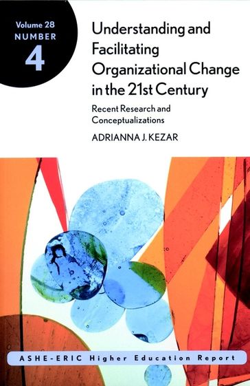 Understanding and Facilitating Organizational Change in the 21st Century: Recent Research and Conceptualizations - Adrianna Kezar